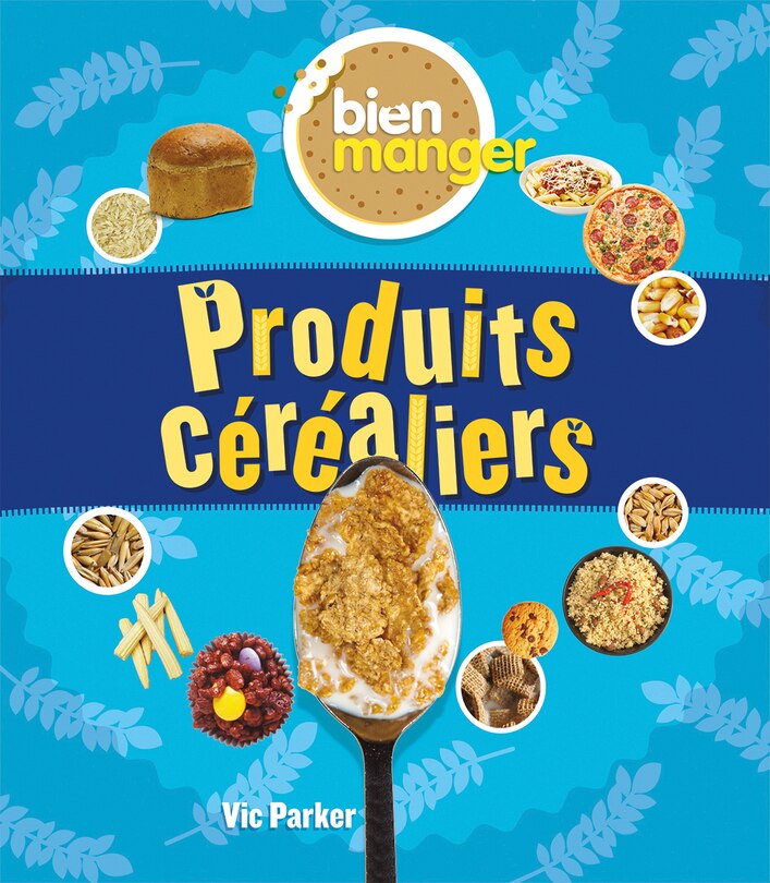 Front cover_Bien manger : Produits céréaliers