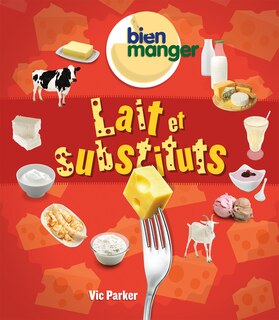 Couverture_Bien manger : Lait et substituts