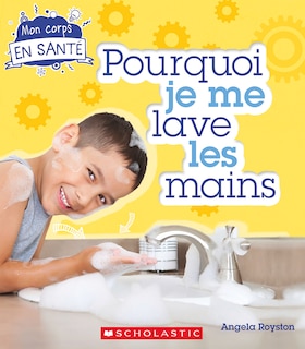 Front cover_Mon corps en sant&eacute;&nbsp;: Pourquoi je me lave les mains