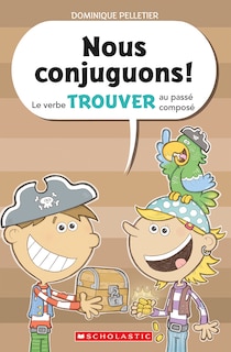 Front cover_Nous conjuguons! Le verbe trouver au passé composé