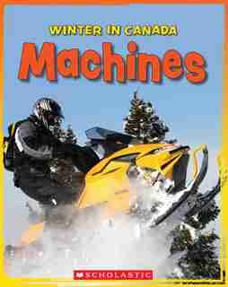 Winter in Canada: Machines by Nicole Mortillaro
