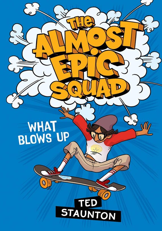Front cover_What Blows Up (The Almost Epic Squad)
