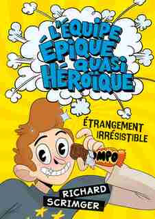 L'équipe Épique Quasi Héroïque : Étrangement Irrésistible by Richard Scrimger