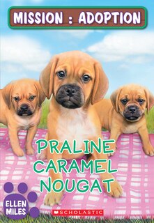 Couverture_Mission : Adoption : Praline, Caramel, Nougat