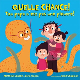 Front cover_Quelle chance! Ton papa n'est pas une pieuvre!
