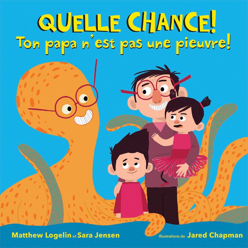 Front cover_Quelle chance! Ton papa n'est pas une pieuvre!