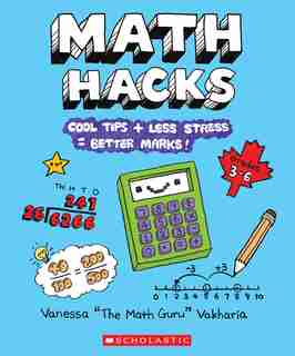 Math Hacks: Cool Tips + Less Stress = Better Marks by Vanessa Vakharia