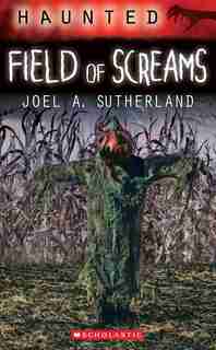 Haunted: Field of Screams by Joel A. Sutherland