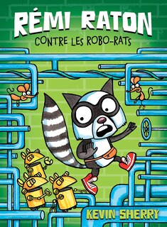 Couverture_Rémi Raton : N° 1 - Rémi Raton contre les robo-rats