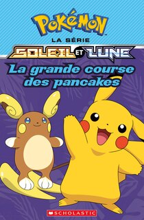 Couverture_Pokémon : La série Soleil et Lune : N° 3 - La grande course des pancakes