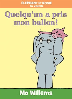 Couverture_Éléphant et Rosie : Quelqu'un a pris mon ballon!