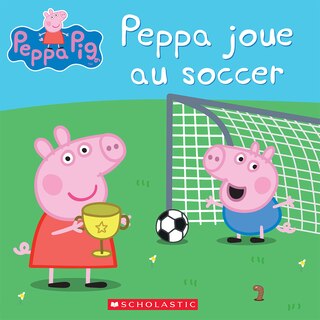 Front cover_Peppa Pig : Peppa joue au soccer