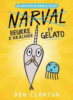 Les aventures de Narval et Gelato : N° 3 - Beurre d'arachide et Gelato by Ben Clanton