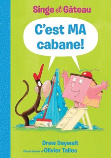 Couverture_Singe et Gâteau : C'est MA cabane!