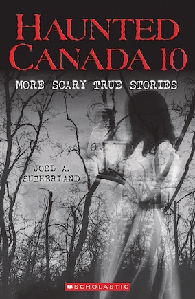 Haunted Canada 10: More Scary True Stories