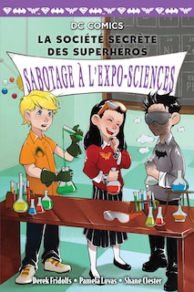 Front cover_DC Comics : La société secrète des superhéros : N° 4 - Sabotage à l'expo-sciences
