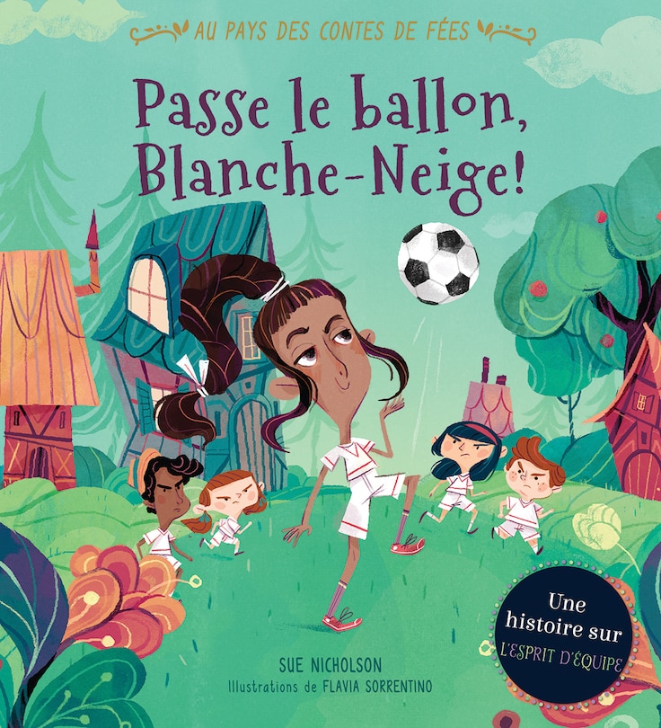 Couverture_Au pays des contes de fées : Passe le ballon, Blanche-Neige!