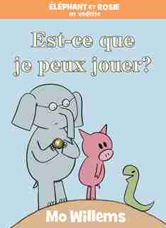 Éléphant et Rosie : Est-ce que je peux jouer? by Mo Willems