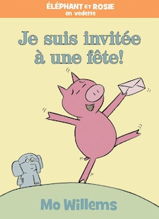 Front cover_Éléphant et Rosie : Je suis invitée à une fête!
