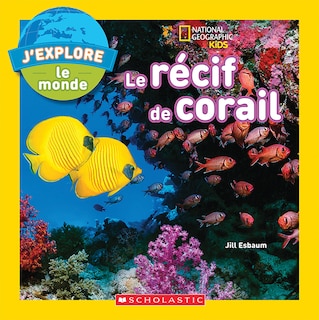 Couverture_National Geographic Kids : J'explore le monde : Le récif de corail
