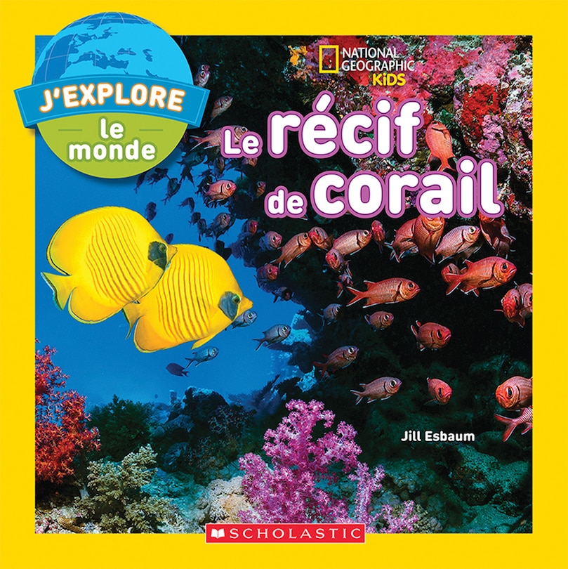 Couverture_National Geographic Kids : J'explore le monde : Le récif de corail
