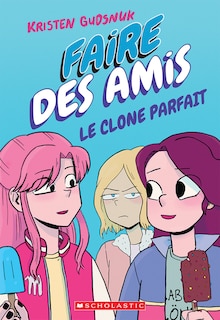 Couverture_Faire des amis : N° 2 - Le clone parfait
