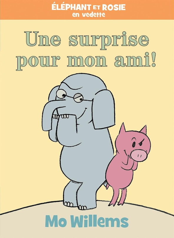 Front cover_Éléphant Et Rosie : Une Surprise Pour Mon Ami!