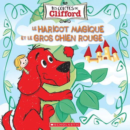 Les Contes De Clifford : Le Haricot Magique Et Le Gros Chien Rouge