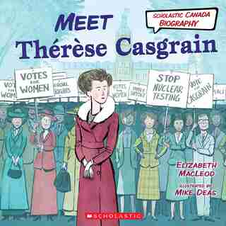Meet Thérèse Casgrain (scholastic Canada Biography) by Elizabeth Macleod