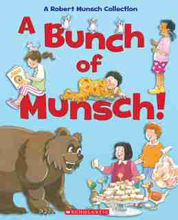A Bunch Of Munsch!: A Robert Munsch Collection by Robert Munsch