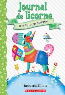 Front cover_Journal de licorne : N° 3 - Iris la courageuse