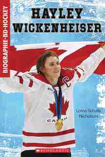 Biographie-BD-Hockey : Hayley Wickenheiser by Lorna Schultz Nicholson