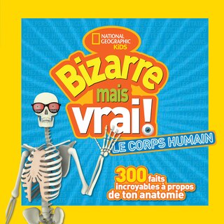 Front cover_National Geographic Kids : Bizarre mais vrai! Le corps humain