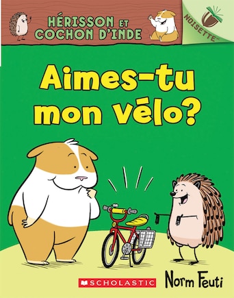 Noisette : Hérisson et Cochon d’Inde : N° 1 - Aimes-tu mon vélo?