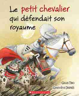 Le petit chevalier qui défendait son royaume de Gilles Tibo