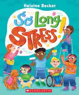 So Long, Stress! by Helaine Becker