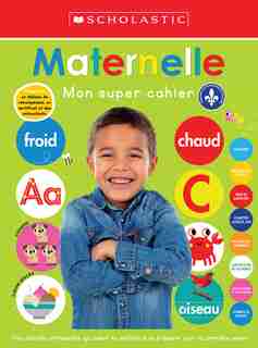 Mon super cahier : Maternelle de Scholastic Canada Ltd.