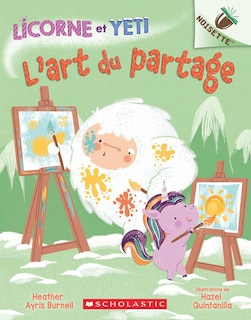 Couverture_Noisette : Licorne et Yeti : N° 5 - L'art du partage