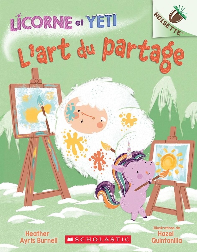 Couverture_Noisette : Licorne et Yeti : N° 5 - L'art du partage