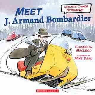 Meet J. Armand Bombardier (Scholastic Canada Biography) by Elizabeth Macleod