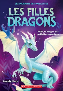 Front cover_Les filles dragons : N° 2 - Willa, le dragon des paillettes argentées