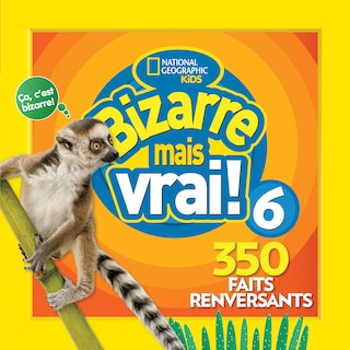 Front cover_National Geographic Kids : Bizarre mais vrai! 6