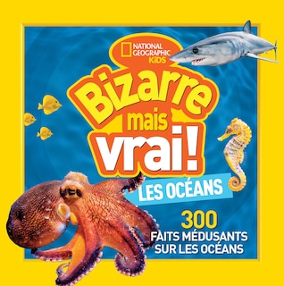 National Geographic Kids : Bizarre mais vrai! Les océans