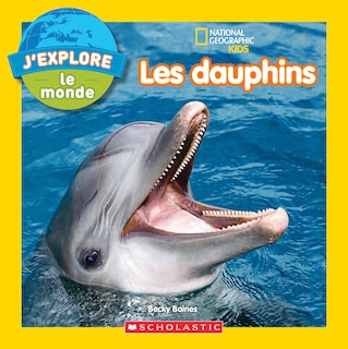 Couverture_National Geographic Kids : J’explore le monde : Les dauphins