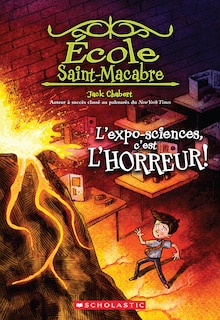 Couverture_École Saint-Macabre : N° 4 - L’expo-sciences, c'est l’horreur!