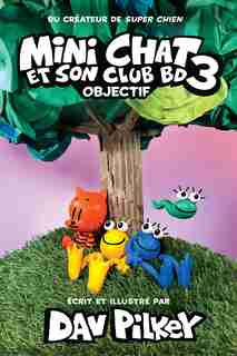 Mini Chat et son club BD No 3 : Objectif de Dav Pilkey