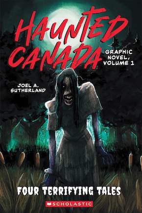 Haunted Canada The Graphic Novel: Four Terrifying Tales