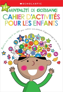 Couverture_Apprendre avec Scholastic : Mentalité de croissance : Cahier d'activités pour les enfants