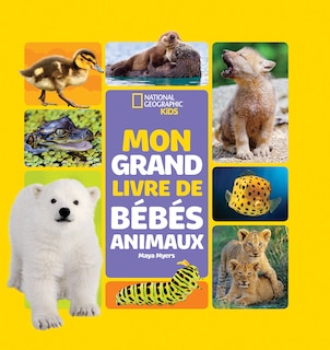 Front cover_National Geographic Kids : Mon grand livre de bébés animaux