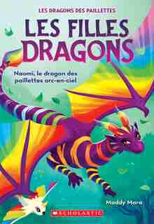 Les filles dragons N° 3 Naomi, le dragon des paillettes arc-en-ciel de Maddy Mara